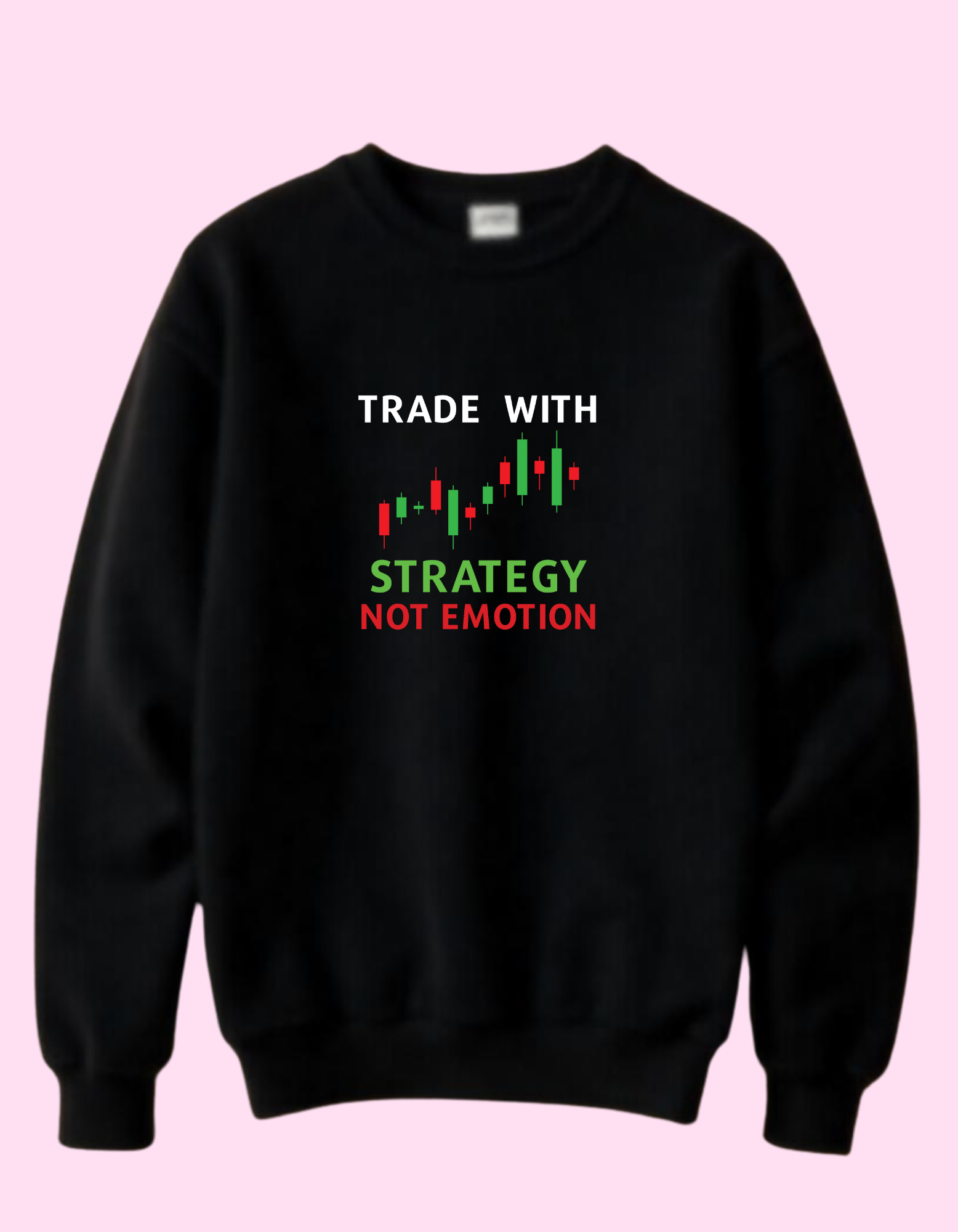 Trade with strategy not emotion mens sweatshirt