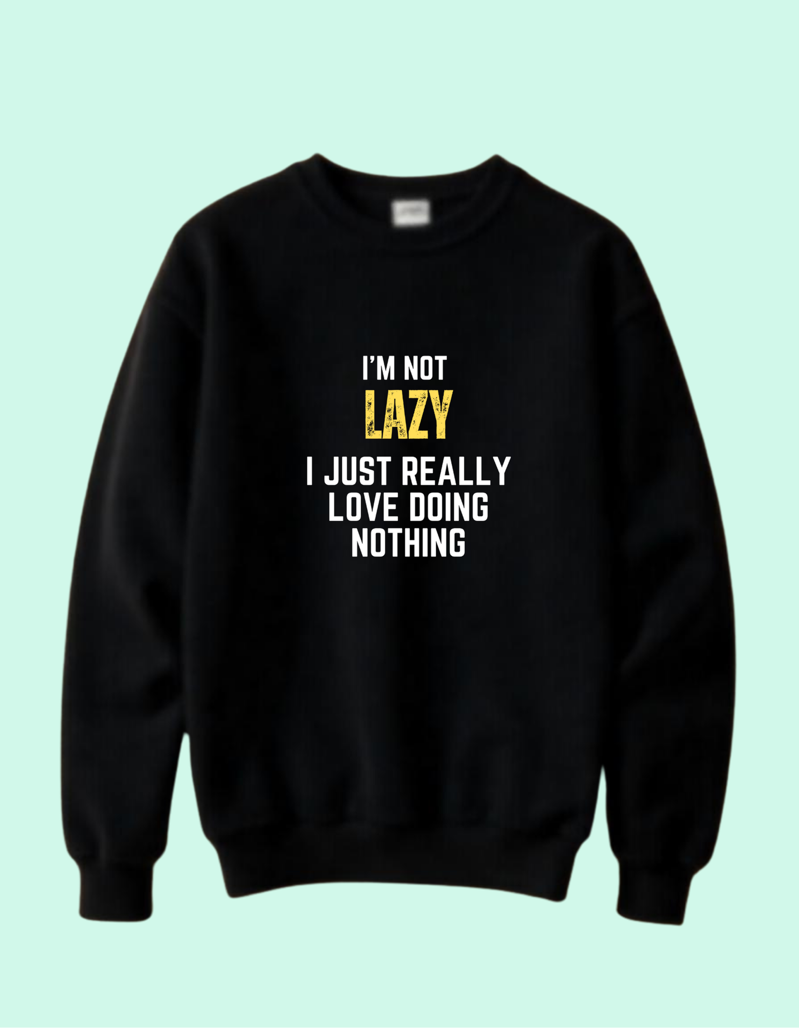 i m not lazy sweatshirt